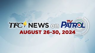 TFC News on TV Patrol Recap  August 2630 2024 [upl. by Gardel]