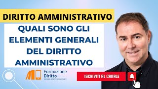 DIRITTO AMMINISTRATIVO  QUALI SONO GLI ELEMENTI GENERALI DEL DIRITTO AMMINISTRATIVO [upl. by Nauqet]