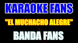 El Muchacho Alegre  Karaoke  Banda Fans [upl. by Lesirg]