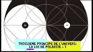 TROISIEME PRINCIPE DE LUNIVERS LA LOI DE POLARITE  1 [upl. by Eelyrehc]