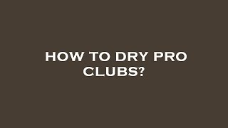 How to dry pro clubs [upl. by Hoi86]