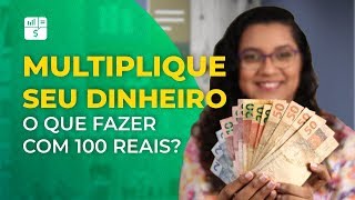 O que fazer com 100 reais COMO MULTIPLICAR SEU DINHEIRO [upl. by Alicirp930]