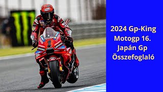 2024 GpKing  Motogp 16 Japán nagydíj összefoglaló [upl. by Jaine651]