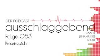 Ausschlaggebend  Der Podcast Folge 053  Proteinzufuhr [upl. by Refotsirc294]