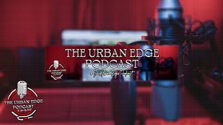 THE URBAN EDGE PODCAST Live Stream [upl. by Puiia723]