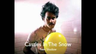 Twin Shadow  Castles In The Snow [upl. by Petromilli]