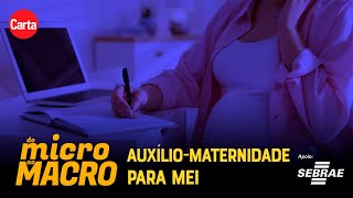 AS REGRAS DO AUXÍLIOMATERNIDADE PARA MICROEMPREENDEDORAS  Do Micro Ao Macro [upl. by Knepper]