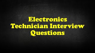 Electronics Technician Interview Questions [upl. by Dnaleel]