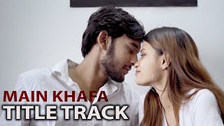 Main Khafa  Title Track  Ayush Upadhyay  Jitendra Gwalvanshi  Sarthak Choubey  Mohit Musik [upl. by Kcirdorb]