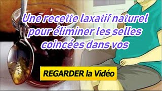 Une recette laxatif naturel pour éliminer les selles coincées dans vos intestins [upl. by Nanis]