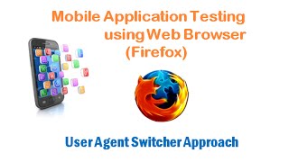 Mobile Application Testing  Firefox User Agent Switcher  Simple Efficient amp Cost Effective [upl. by Concoff]