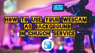 How to use your Webcam as background in Church Service HOLYRICS [upl. by Ellmyer]