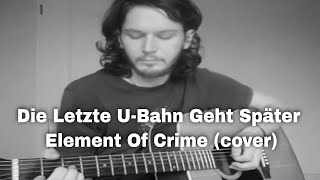 Die Letzte UBahn Geht Später  Element Of Crime cover [upl. by Goulden]