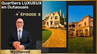 ♛ Wychwood ♛ Quartiers LUXUEUX en Outaouais ♛ SÉRIE Episode 8 ♛ Aylmer ♛ Gatineau ♛ [upl. by Irrabaj]