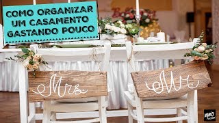 COMO ORGANIZAR UM CASAMENTO GASTANDO POUCO  Organize sem Frescuras®️ [upl. by Lirbij527]