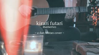 Kirari Futari  Mamerico  A Dan Tristan Cover [upl. by Arvo78]