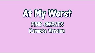 quotAT MY WORSTquot PINK SWEATS KARAOKE VERSION [upl. by Semela]