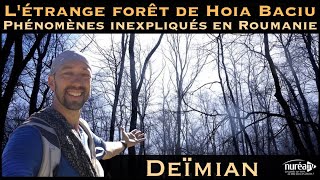 « L Étrange Forêt de Hoia Baciu  Phénomènes Inexpliqués en Roumanie » avec Deïmian [upl. by Cordova]