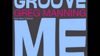 Greg Manning  Groove Me feat Elan Trotman  2013 [upl. by Sydney]