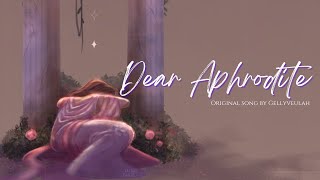 Dear Aphrodite  original song by gellyveulah [upl. by Lubbock209]