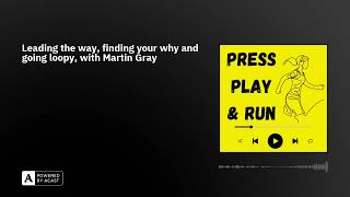 Leading the way finding your why and going loopy with Martin Gray [upl. by Ursulette449]