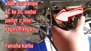 cara ubah jalur lampu AC ke DC motor juviter z juviter MX Mio atau Yamaha karbu [upl. by Dunston]