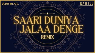 RAHILL  Saari Duniya Jalaa Denge Remix  Animal  BPraakOfficial  Ranbir Kapoor [upl. by Aikem612]