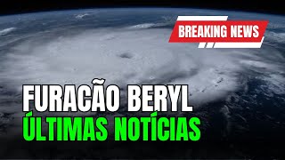 Furacão Beryl tudo o que sabemos até agora  Geobrasil [upl. by Cogan]