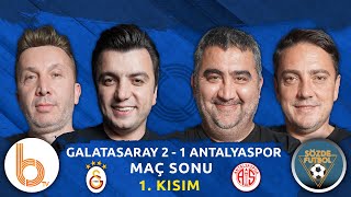 Galatasaray 2  1 Antalyaspor Maç Sonu 1 Kısım  Bışar Özbey Ümit Özat Evren Turhan ve Okan Koç [upl. by Florrie]