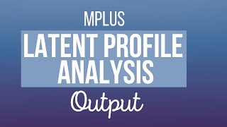 Latent Profile Analysis Mplus Output Explained [upl. by Reivilo]