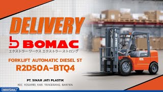 PENGIRIMAN UNIT BOMAC FORKLIFT AUTOMATIC DIESEL 5T R2D50ABTQ4 KE PT SINAR JATI PLASTIK [upl. by Yecniuq713]