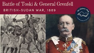 The Battle of Toski amp General Grenfell  BritishSudan War 1889 [upl. by Aicekal842]