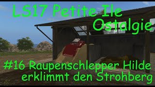 LS17  Ostalgie  Petite Ile  16 Raupenschlepper Hilde erklimmt den Strohberg [upl. by Intruoc]