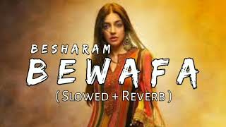 Besharam Bewafa  Slowed  Reverb  B Praak  LoveShineVibes [upl. by Faria]