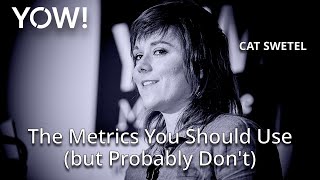 The Metrics You Should Use but Probably Dont • Cat Swetel • YOW 2018 [upl. by Katharina]