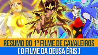 Resumo do Primeiro Filme de CDZ  Saint Seiya O Santo Guerreiro  Explicação Mitologia de Éris [upl. by Ahsiruam]