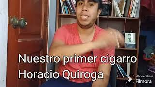 Nuestro primer cigarro Resumen y análisis Horacio Quiroga [upl. by Pubilis]