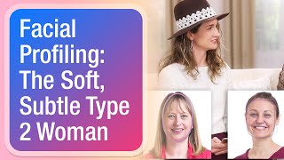 Facial Profiling The Soft Subtle Type 2 Woman [upl. by Atirma306]