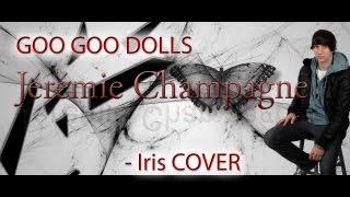 Iris  Goo Goo Dolls Cover Jeremie Champagne [upl. by Aiekan]