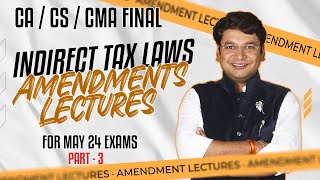 Amendment Lecture CACSCMA Final IDT For May 24  Part 3  Yashvant Mangal [upl. by Yzzo877]