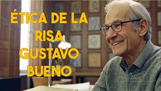 ÉTICA DE LA RISA  POR GUSTAVO BUENO  ¿DE QUÉ TRATA LA ÉTICA DE LA RISA  MATERIALISMO FILOSÓFICO [upl. by Dahs]