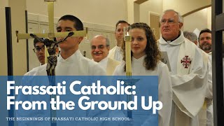 From the Ground Up The Beginning of Frassati Catholic [upl. by Asiar]