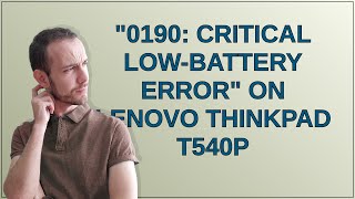 Troubleshooting the quot0190 Critical LowBattery Errorquot on Lenovo ThinkPad T540p [upl. by Misak]