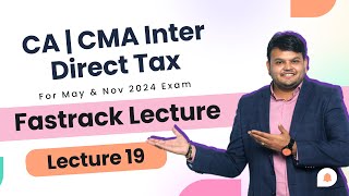 Direct Tax Fastrack lec 19 Part 2  CA CMA Inter  For May amp Nov 24  cainter caintertax [upl. by Yseult]