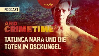 Tatunca Nara und die Toten im Dschungel  Podcast ARD Crime Time  MDR [upl. by Ellenyl]