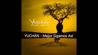 Yuchán  mejor sigamos asi [upl. by Litnahs]