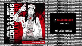 Lil Wayne  Blackin Out ft Euro Dedication 6 WORLD PREMIERE [upl. by Hnao]