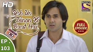 Yeh Un Dinon Ki Baat Hai  Ep 103  Full Episode  25th January 2018 [upl. by Nanice475]