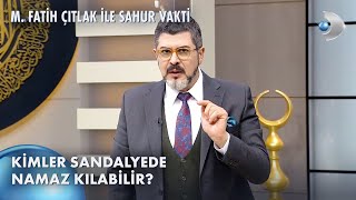 Sandalyede Namaz Kılınır Mı  M Fatih Çıtlak ile Sahur Vakti [upl. by Hairacaz589]