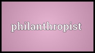 Philanthropist Meaning [upl. by Enitsenre]